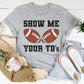 Show Me Your TD's Tee