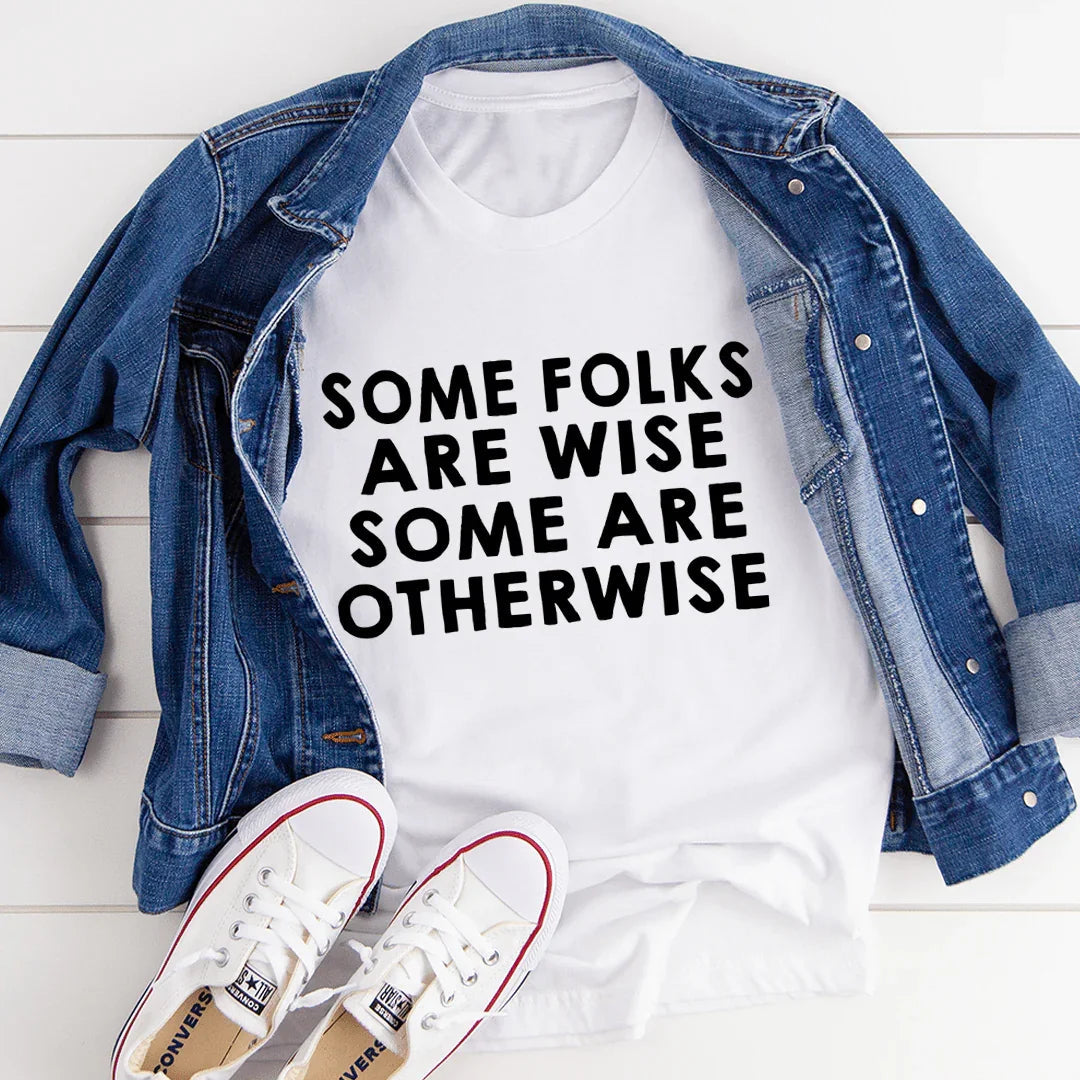 Some Folks Are Wise Some Are Otherwise Tee