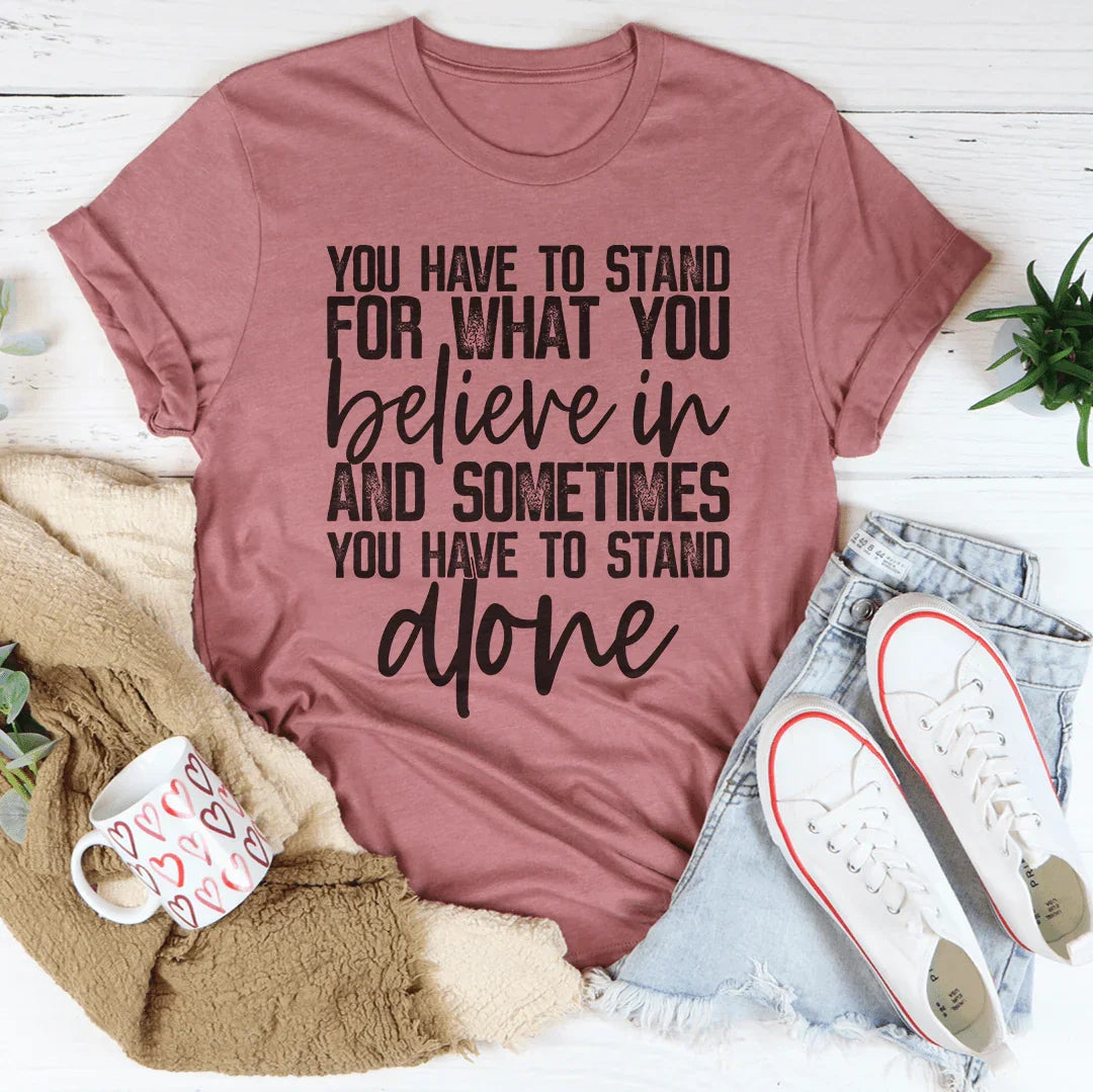 Sometimes You Have To Stand Alone Tee
