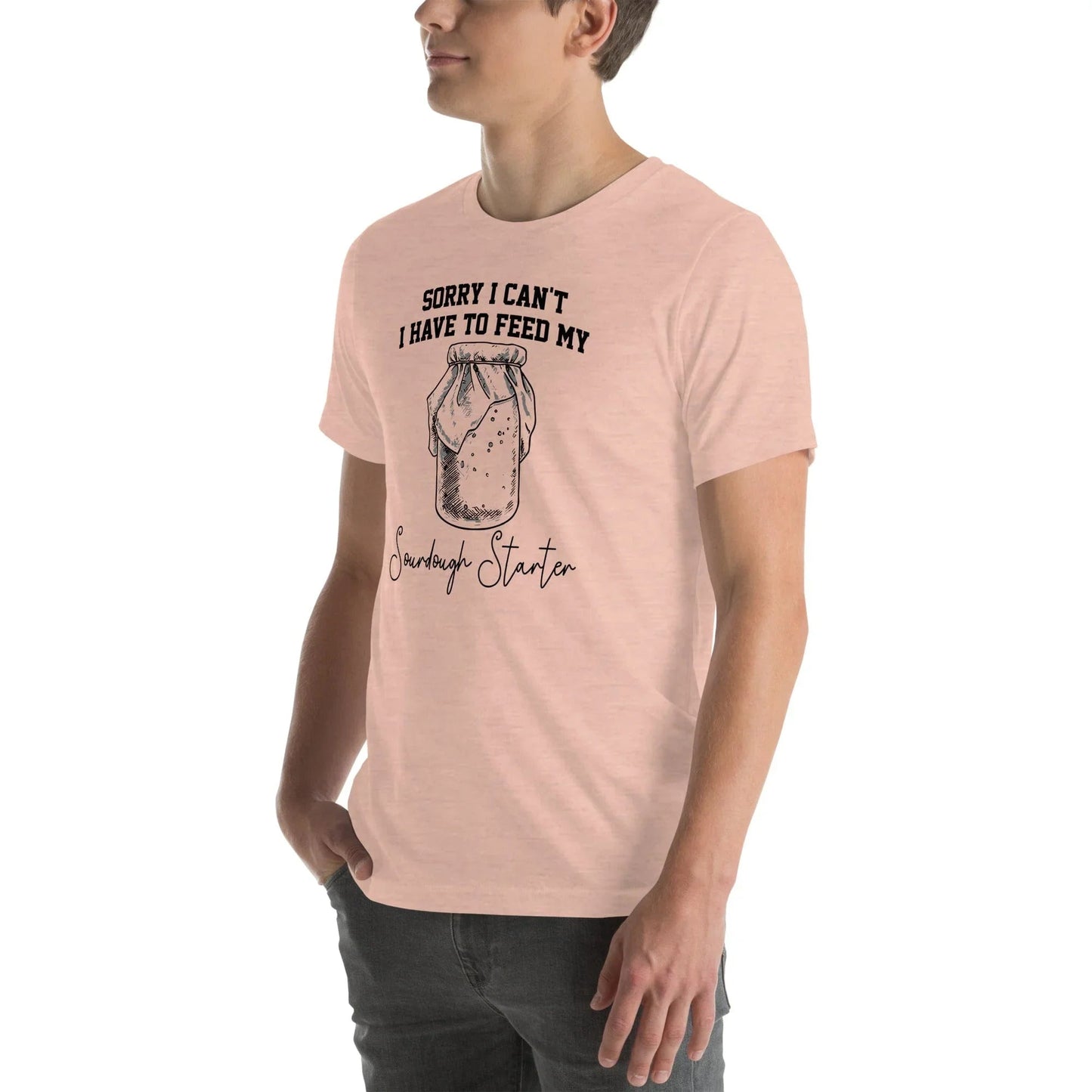 Sorry I Can't I Have To Feed My Sourdough Starter Tee