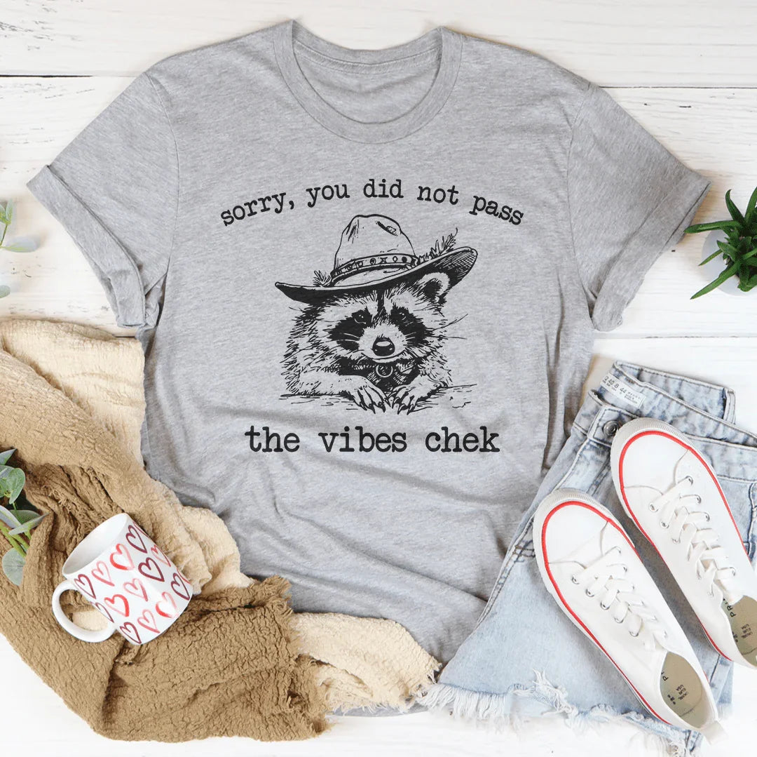 Sorry You Did Not Pass They Vibes Chek Tee