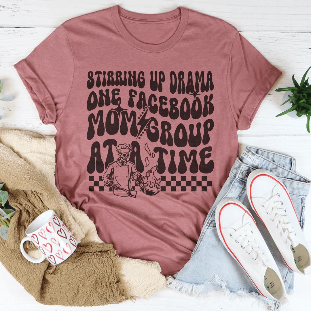 Stirring Up Drama One Facebook Mom Group At A Time Tee