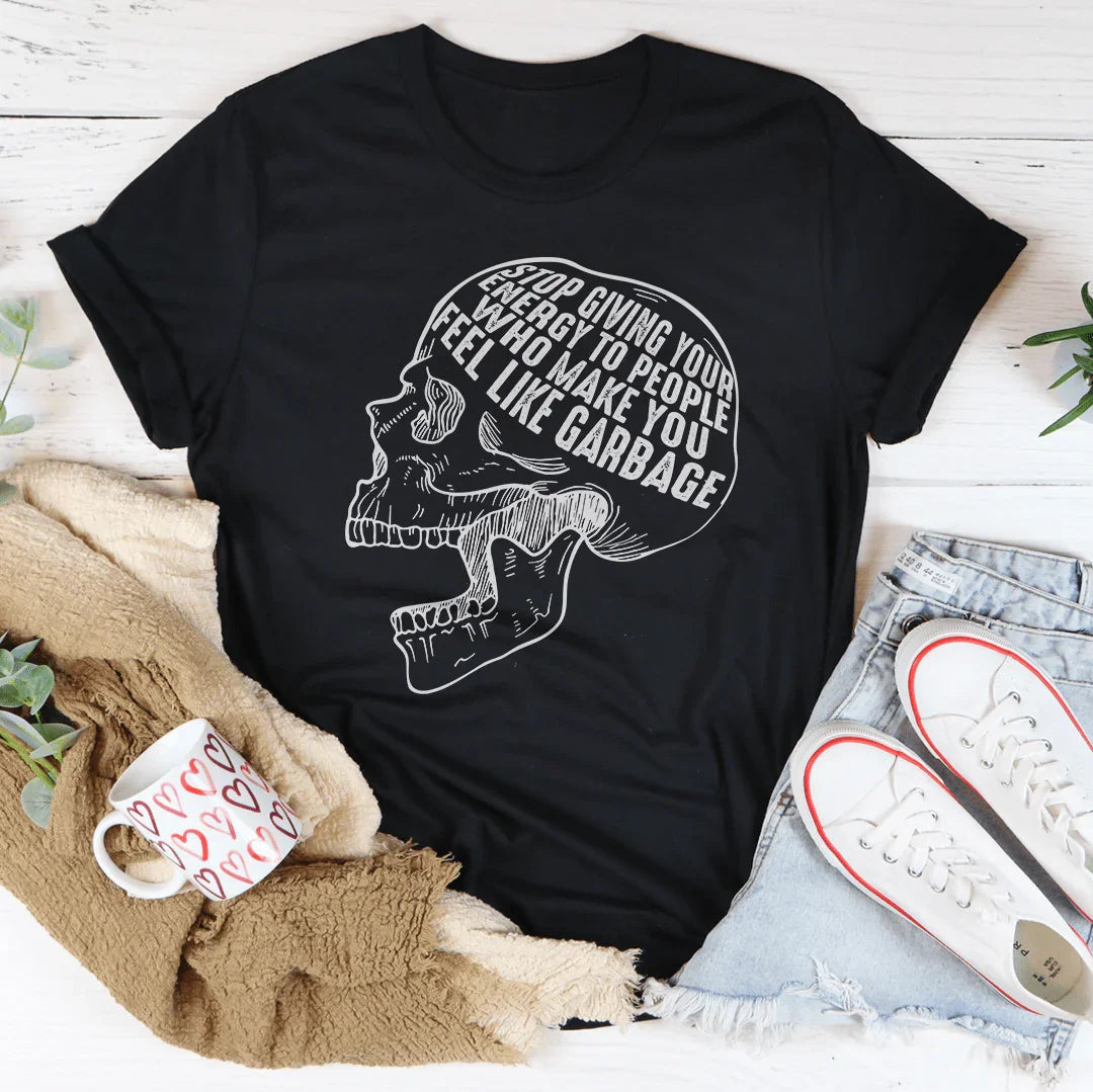 Stop Giving Your Energy To People Who Make You Feel Like Garbage Tee