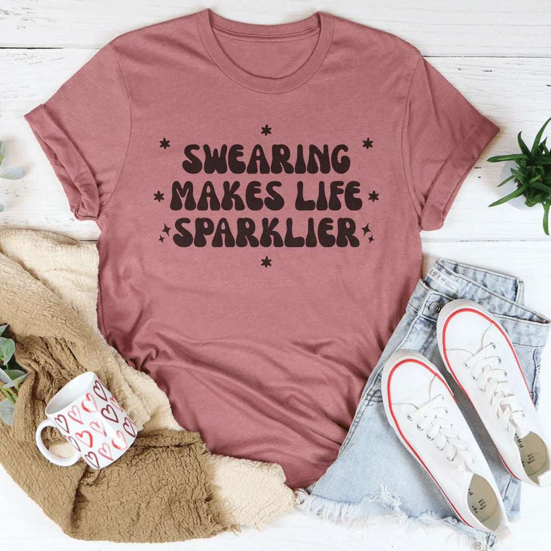 Swearing Makes Life Sparklier Tee