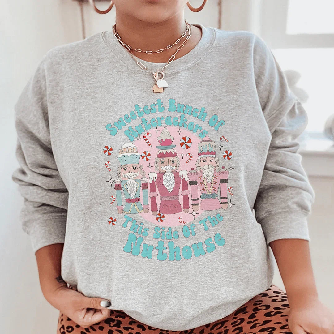 Sweetest Bunch Of Nutcrackers This Side Of The Nuthouse Sweatshirt