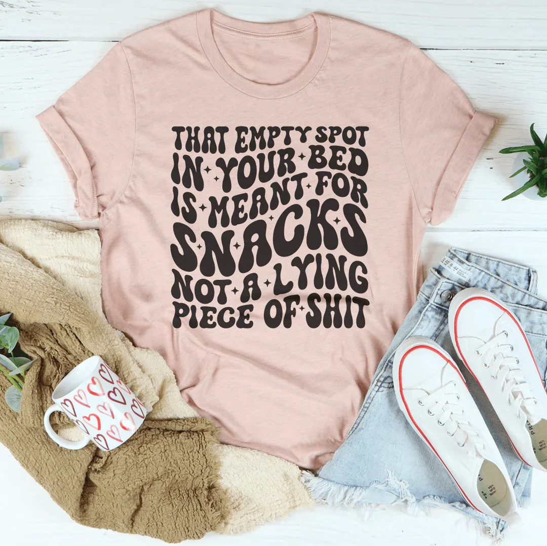That Empty Spot In Your Bed Is Meant For Snacks Not A Lying Piece Tee
