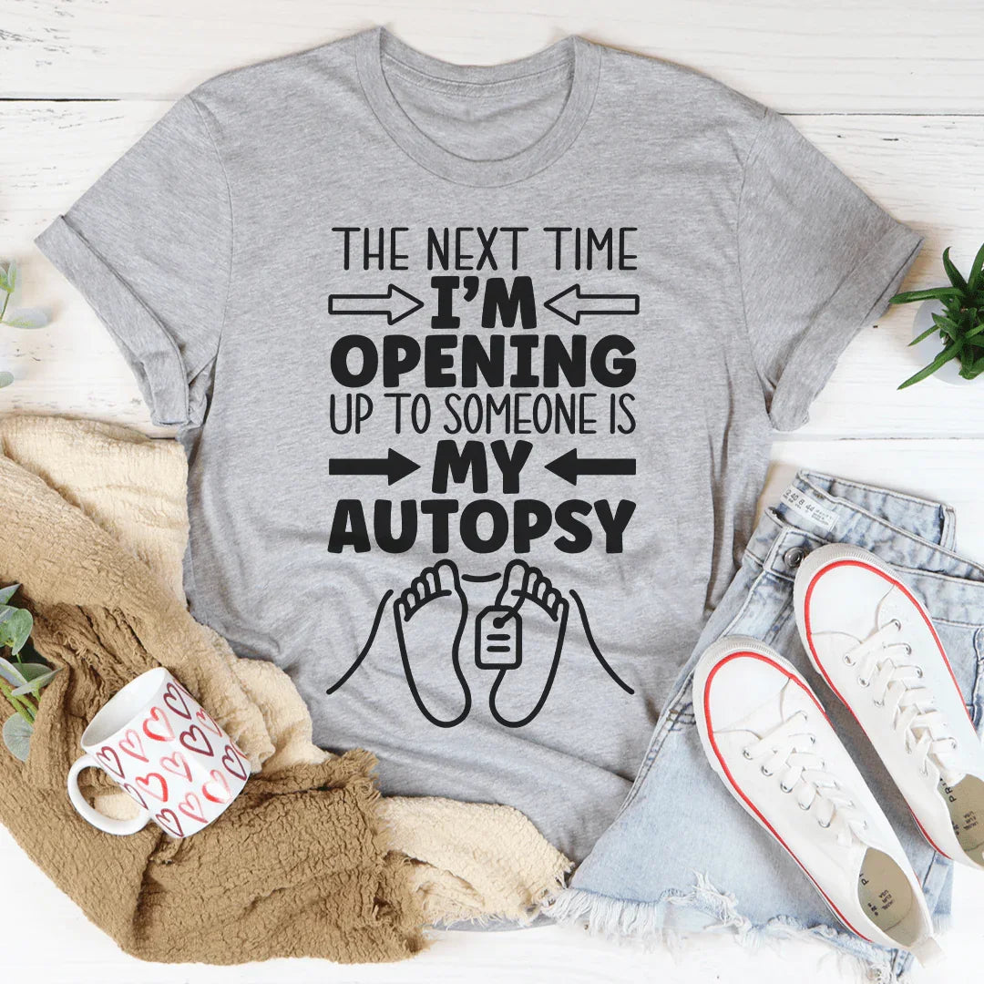 The Next Time I'm Opening Up To Someone Tee