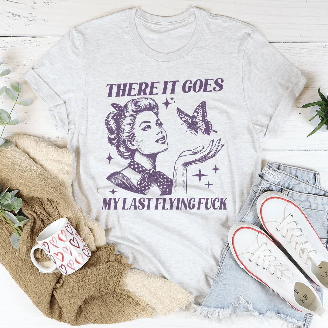 Sarcastic Mood Everyday Shirt – "There It Goes My Last Flying F*" Graphic Tee