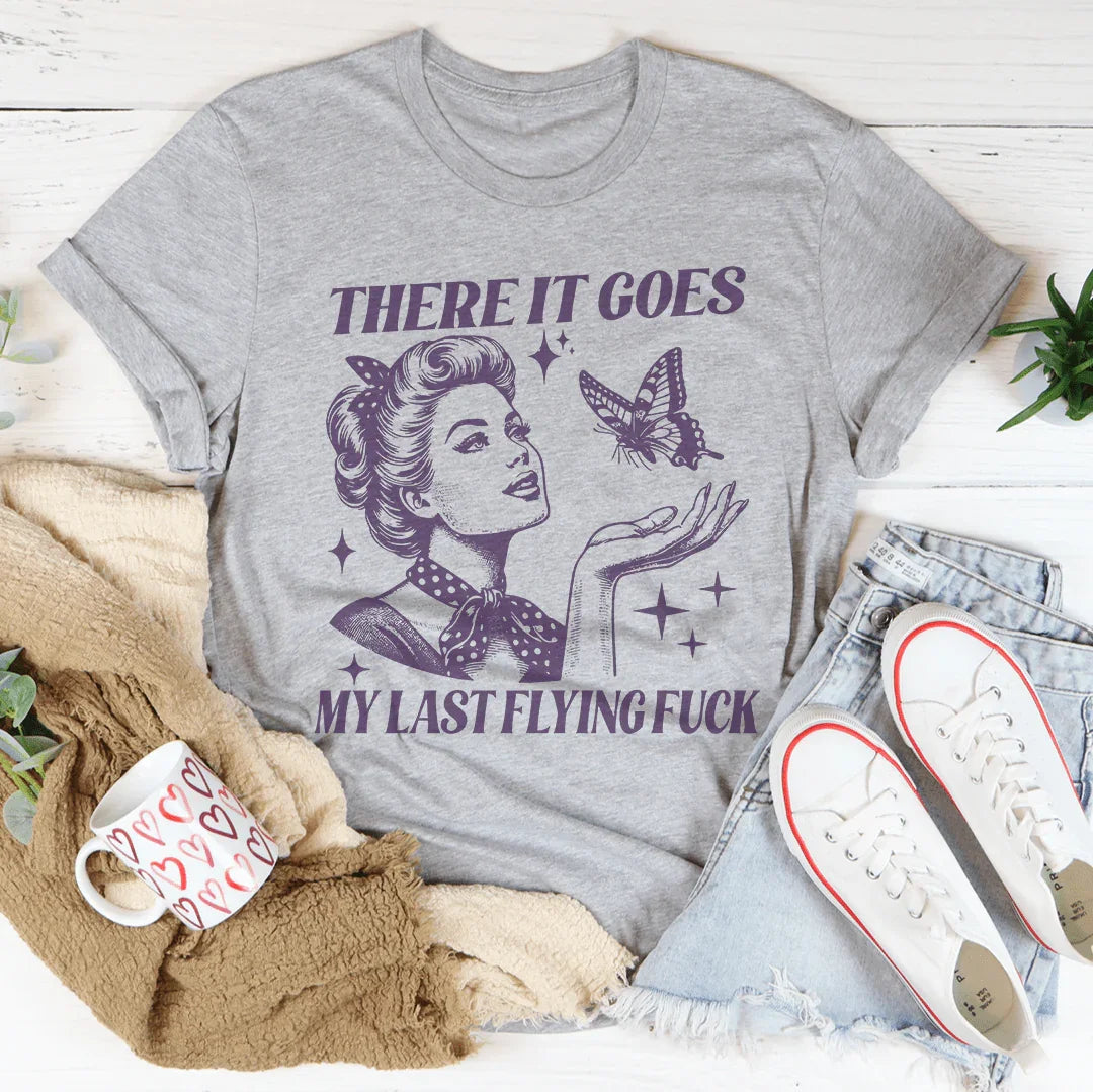 Sarcastic Mood Everyday Shirt – "There It Goes My Last Flying F*" Graphic Tee