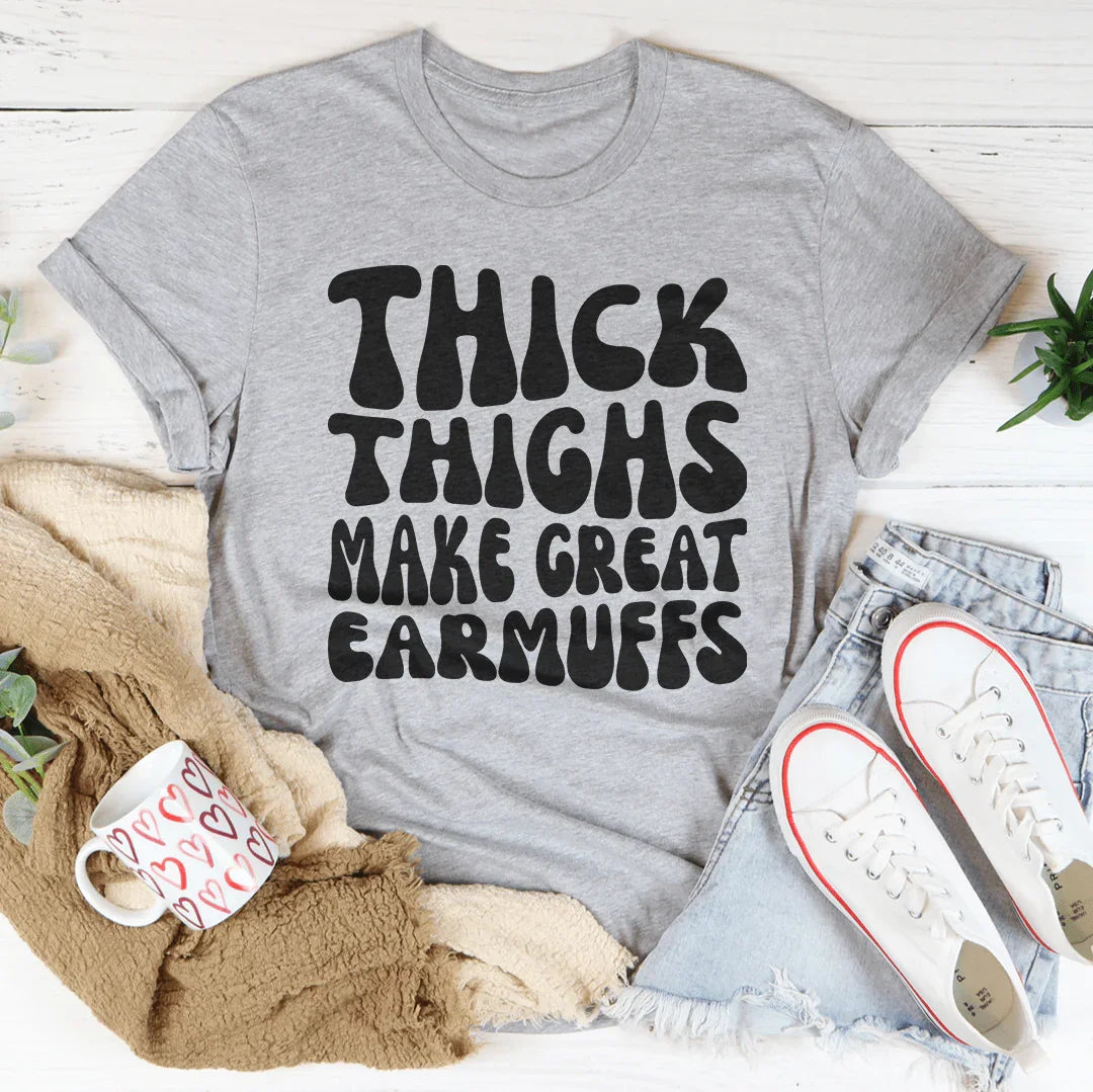 Body Confidence Quote Top – "Thick Thighs Make Great Earmuffs" Graphic T-Shirt