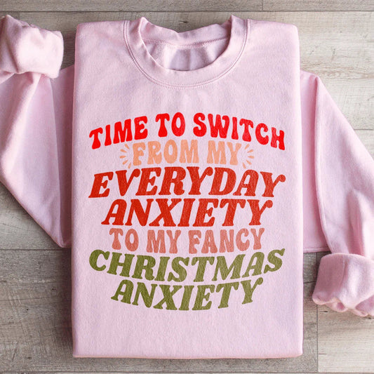 Time To Switch From My Everyday Anxiety To My Fancy Anxiety Sweatshirt