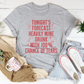 Tonight's Forecast Heavily Wine Drunk Tee