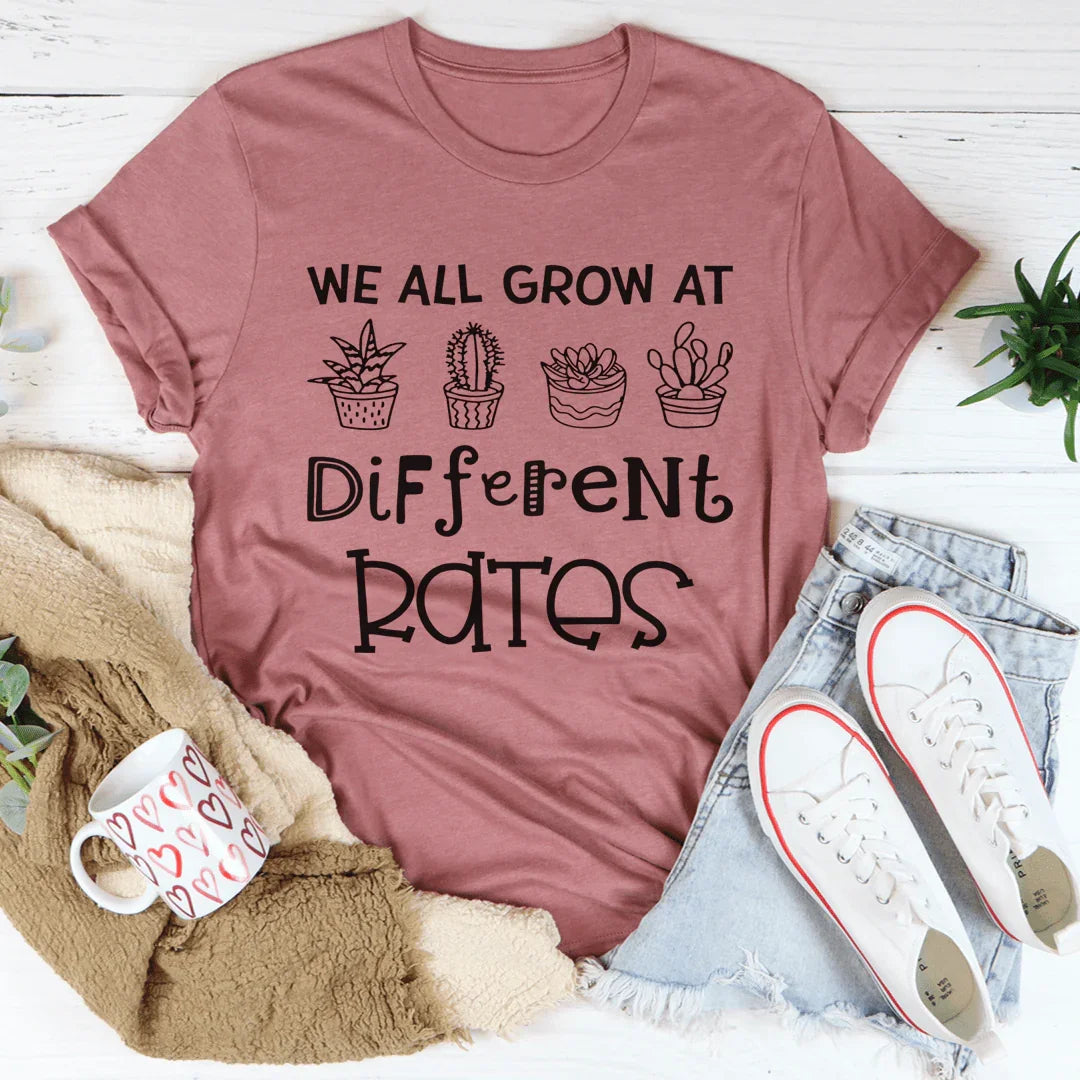 We All Grow At Different Rates Tee