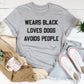 Wears Black Loves Dogs Avoids People Tee