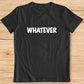Whatever T-shirt for Men and Women