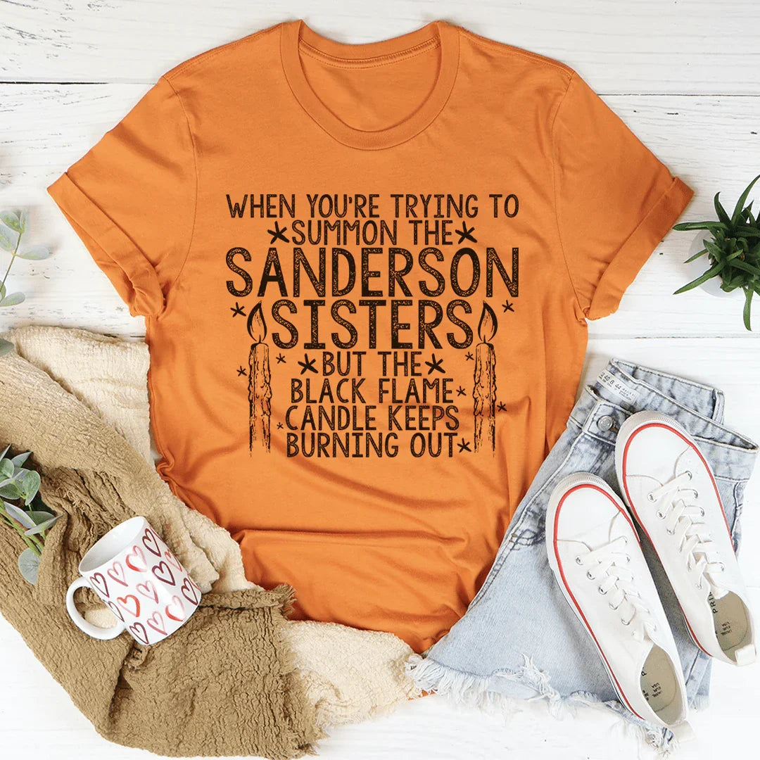 When You're Trying To Summon The Sanderson Sisters Tee