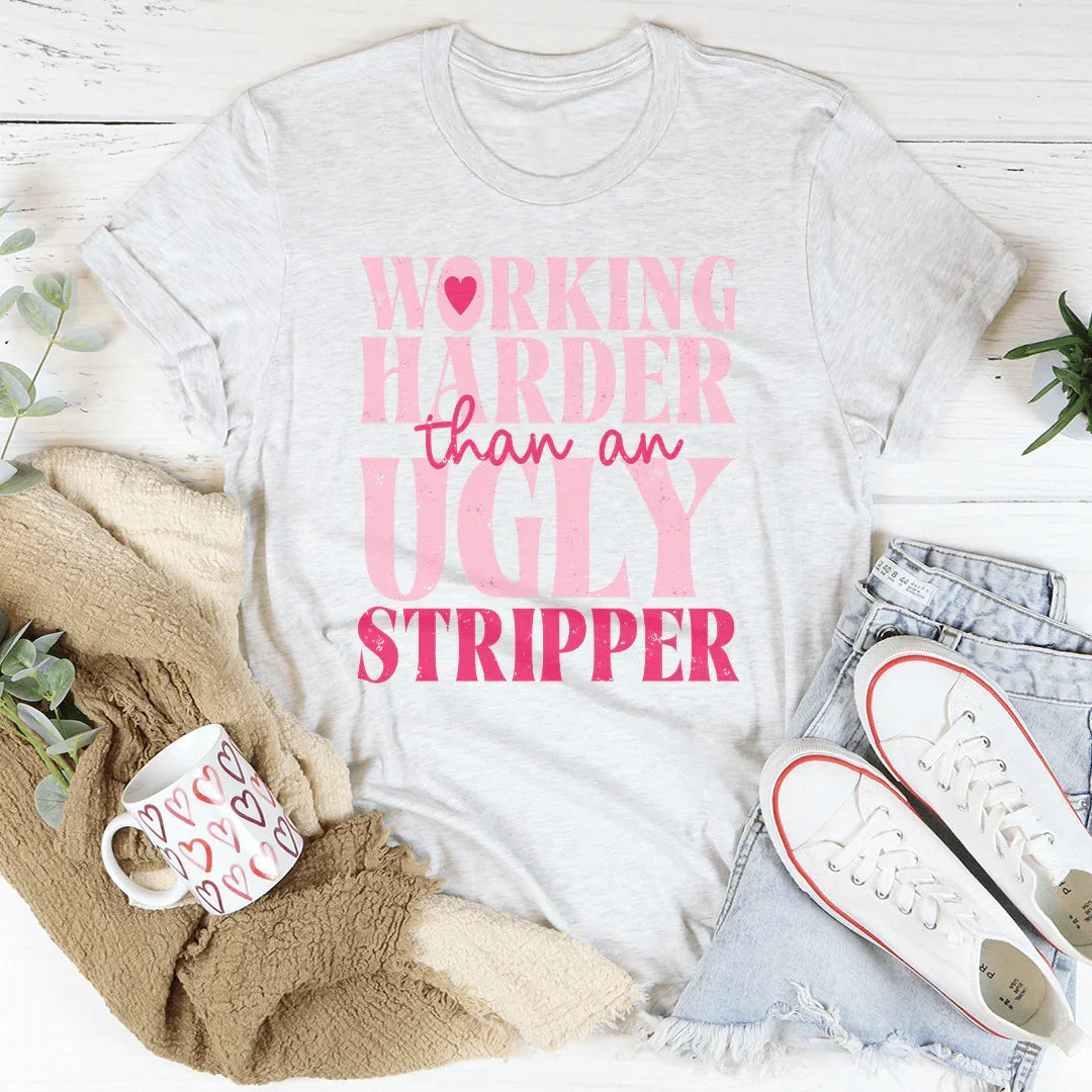 Unfiltered Work Hustle Top – "Working Harder Than An Ugly Stripper" Shirt