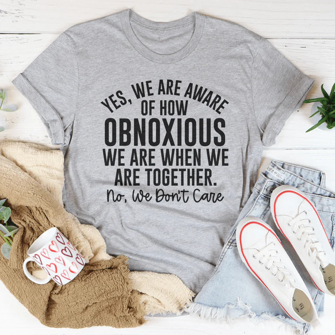 Best Friend Duo Graphic Tee – "Yes We're Aware Of How Obnoxious We Are Together"