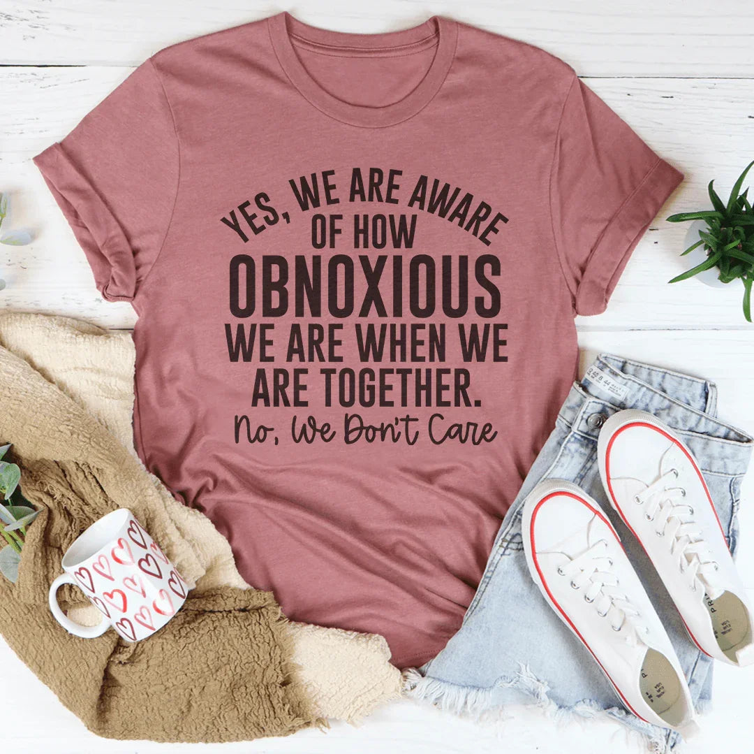 Best Friend Duo Graphic Tee – "Yes We're Aware Of How Obnoxious We Are Together"