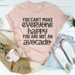 You Can't Make Everyone Happy Tee