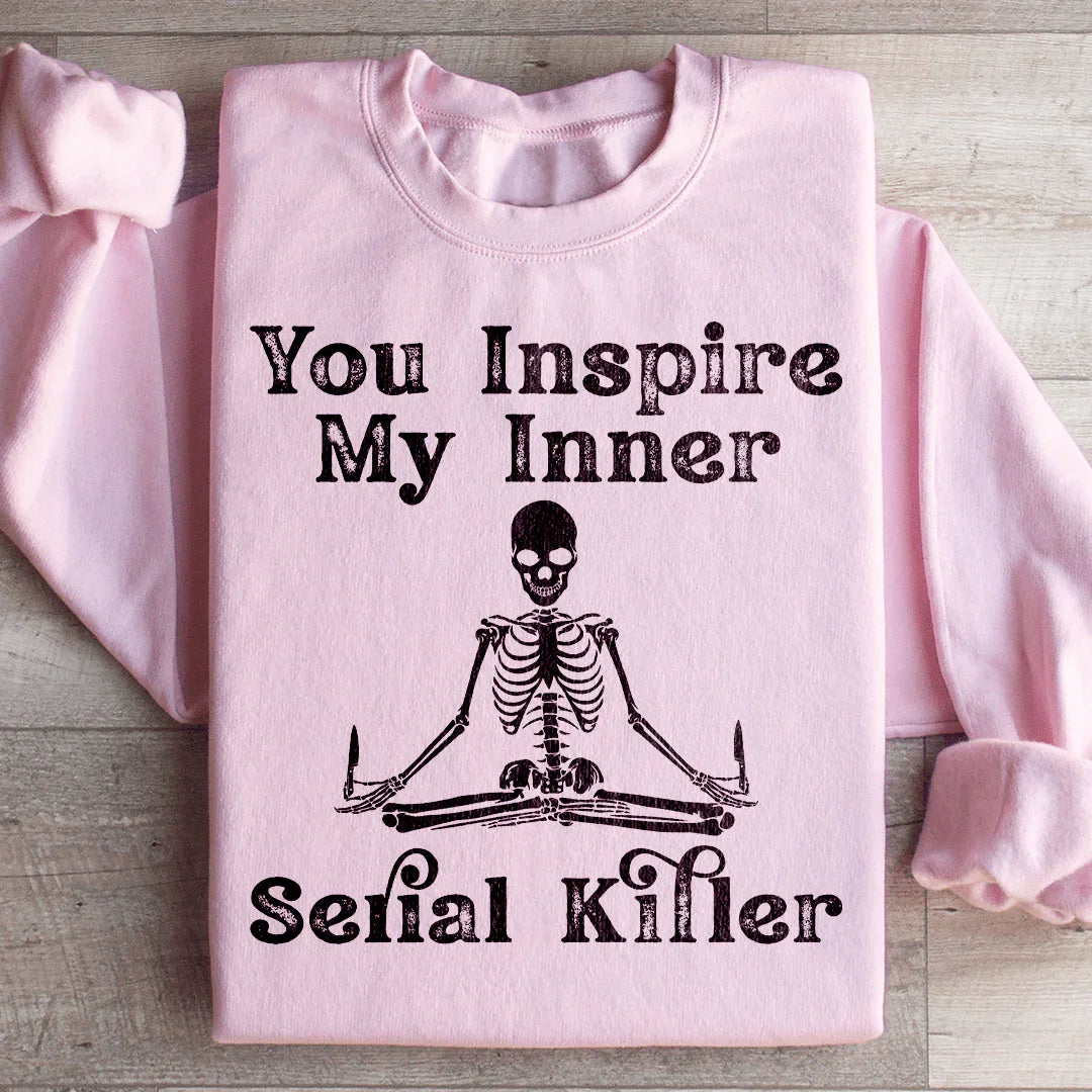 Dark Humor Fleece Pullover – "You Inspire My Inner Serial Killer" Sweatshirt