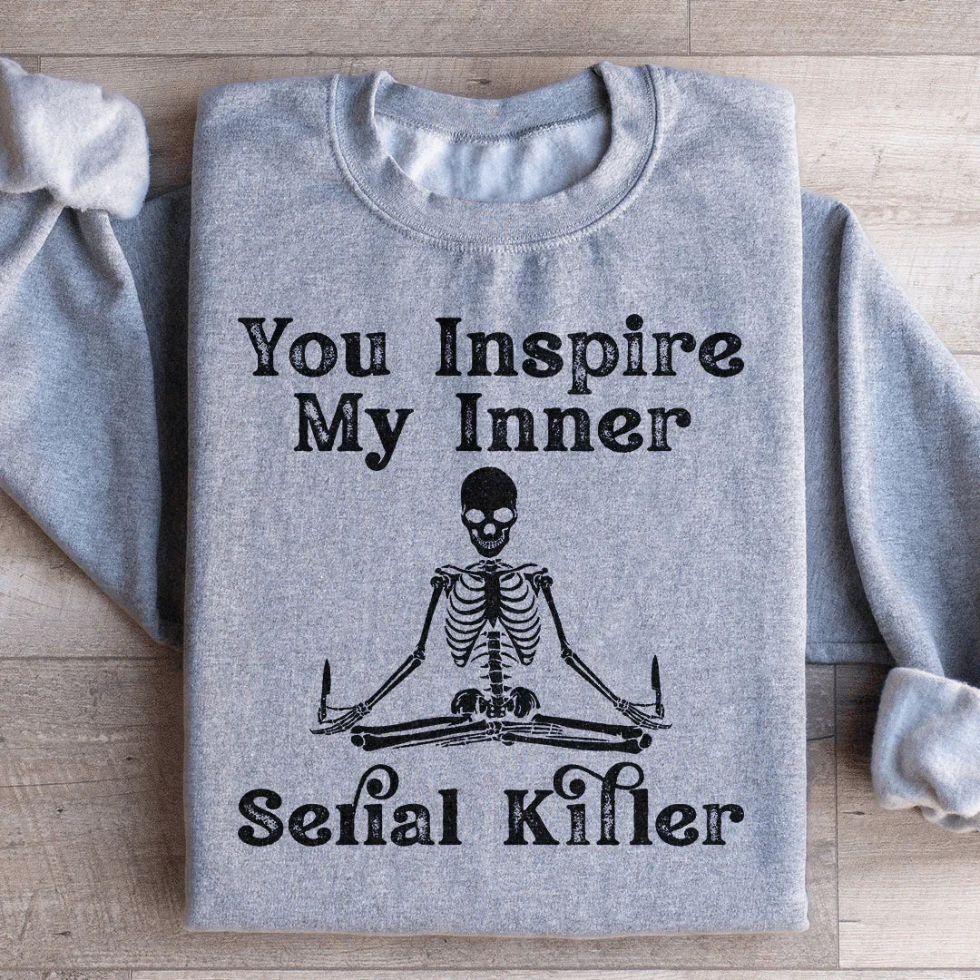 Dark Humor Fleece Pullover – "You Inspire My Inner Serial Killer" Sweatshirt