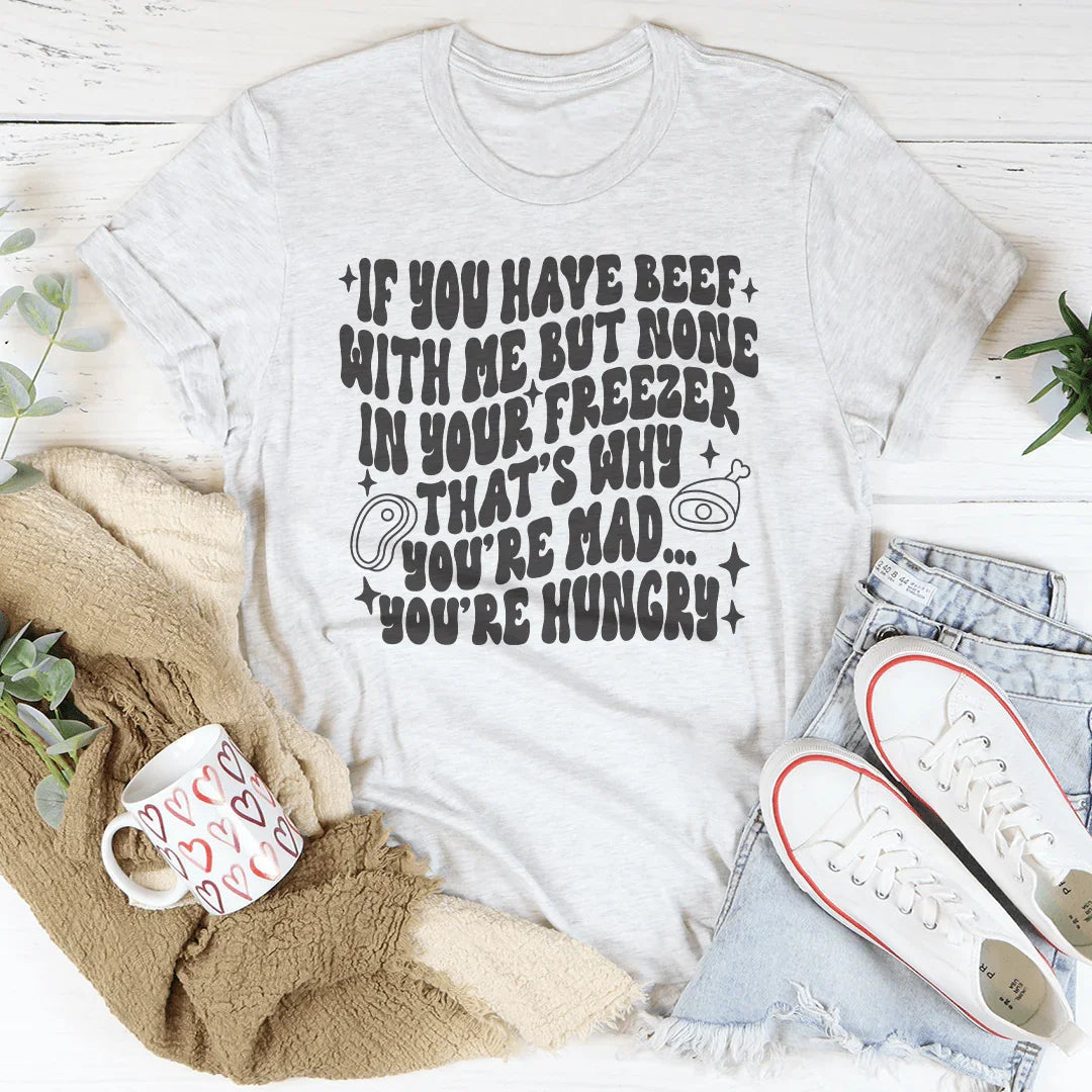 You're Not Mad You’re Hungry Tee