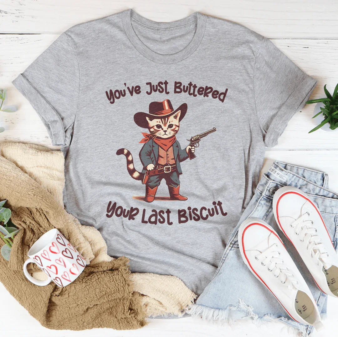 Southern Sass Quote T-Shirt – "You've Just Buttered Your Last Biscuit"