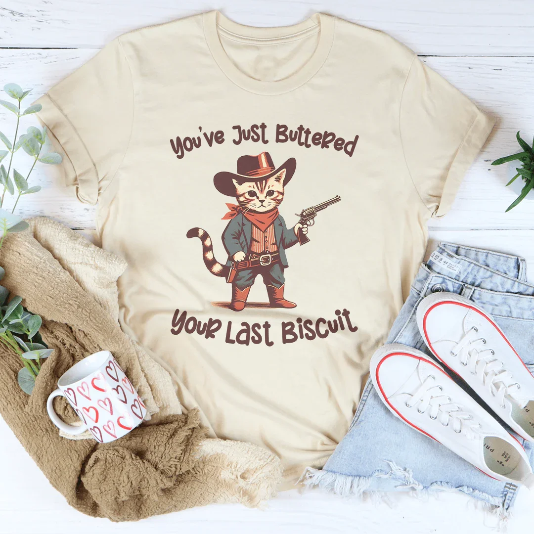 Southern Sass Quote T-Shirt – "You've Just Buttered Your Last Biscuit"