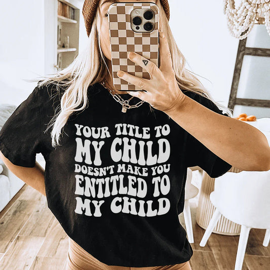 Tu título con respecto a mi hijo no te da derecho sobre mi hijo Camiseta